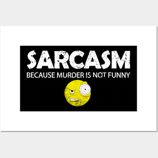 Sarcasm because murder is not funny Posters and Art